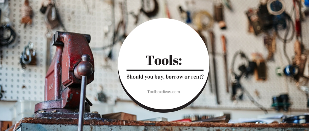 Tools: Should you buy, borrow or rent?