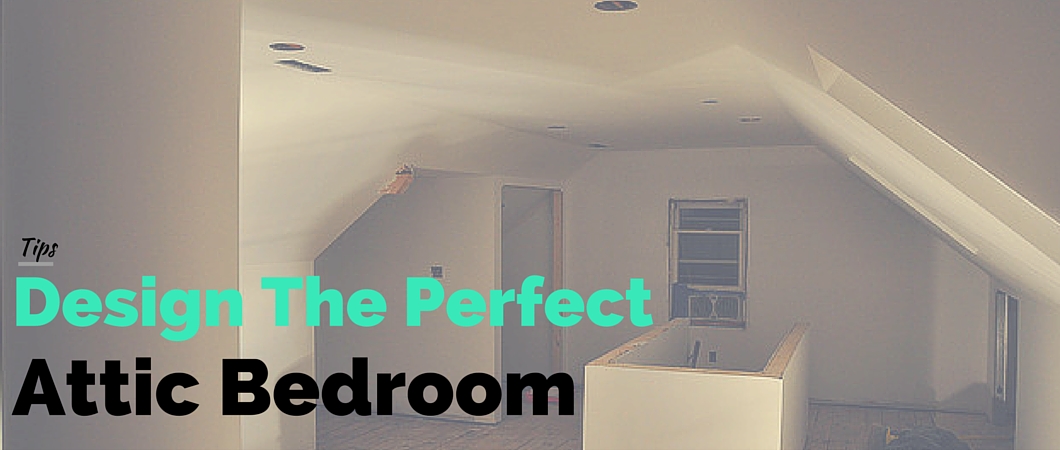 Design Tips for your Attic Bedroom