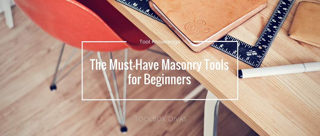 The Must-Have Masonry Tools for Beginners