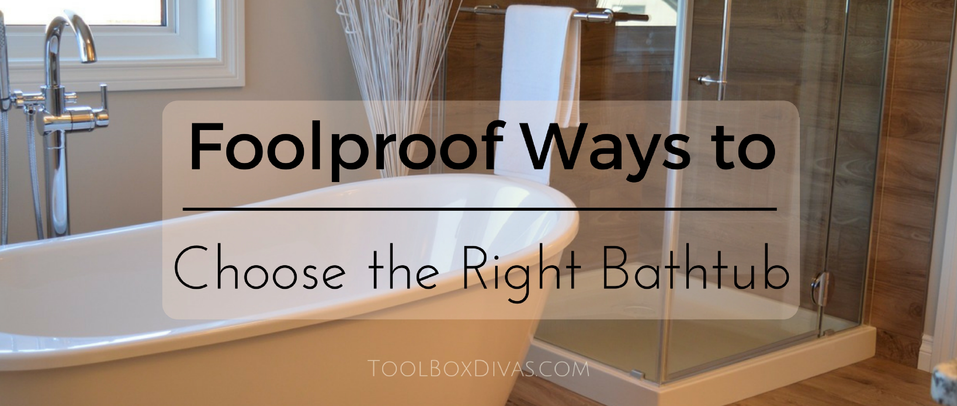Foolproof Ways to Choose the Right Bathtub